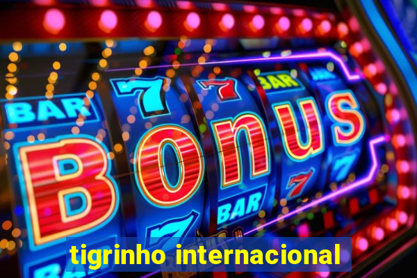 tigrinho internacional